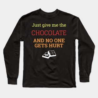 Just Give Me The Chocolate And No One Gets Hurt Long Sleeve T-Shirt